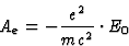 \begin{displaymath} A_e = -\frac{e^2}{mc^2}\cdot E_0\end{displaymath}