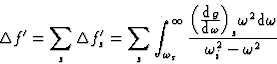 \begin{displaymath} {\Delta}f^{\prime} = \sum_s {\Delta}f^{\prime}_s = \sum_s \i... ...omega}\Big)_s{\omega}^2\mbox{d}\omega}{{\omega}^2_i-{\omega}^2}\end{displaymath}