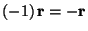 $(-1)\,\mathbf{r}=-\mathbf{r}$