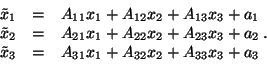\begin{displaymath}\begin{array}{rcl} \tilde{x}_1 & = & A_{11}x_1+A_{12}x_2+A_... ...tilde{x}_3 & = & A_{31}x_1+A_{32}x_2+A_{33}x_3+a_3 \end{array}\end{displaymath}