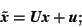 \begin{displaymath} \tilde{\mbox{\textit{\textbf{x}}}}=\mbox{\textit{\textbf{U}}... ...xtit{\textbf{x}}}+\mbox{\textit{\textbf{u}}};\rule{3.7cm}{0cm} \end{displaymath}