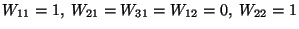 $W_{11}=1,\ W_{21}=W_{31}=W_{12}=0,\ W_{22}=1$