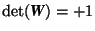 $\det(\mbox{\textit{\textbf{W}}})=+1$