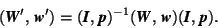 \begin{displaymath}(\mbox{\textit{\textbf{W}}}',\,\mbox{\textit{\textbf{w}}}')=(... ...}}})(\mbox{\textit{\textbf{I}}},\,\mbox{\textit{\textbf{p}}}). \end{displaymath}