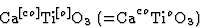 \begin{displaymath} \textrm{Ca}^{[co]}\textrm{Ti}^{[o]}\textrm{O}_3\textrm{ (=Ca}^{co}\textrm{Ti}^o\textrm{O}_3)\end{displaymath}