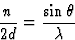 \begin{displaymath} \frac{n}{2d} = \frac{\sin \theta}{\lambda}\end{displaymath}