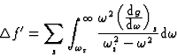 \begin{displaymath} {\Delta}f^{\prime} = \sum_s \int^{\infty}_{{\omega}_s} \frac... ...\mbox{d}\omega}\Big)}_s}{{\omega}^2_i-{\omega}^2}\mbox{d}\omega\end{displaymath}