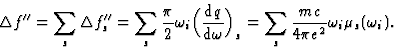 \begin{displaymath} {\Delta}f^{\prime\prime} = \sum_s {\Delta}f^{\prime\prime}_s... ..._s = \sum_s \frac{mc}{4{\pi}e^2} {\omega}_i{\mu}_s({\omega}_i).\end{displaymath}