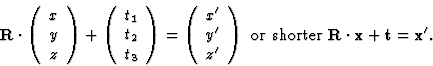 \begin{displaymath} \textbf{R} \cdot \left(\begin{array} {c} x\\ y\\ z\end{array... ...\textbf{R} \cdot \textbf{x} + \textbf{t} = \textbf{x}^{\prime}.\end{displaymath}