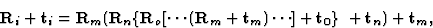 \begin{displaymath} \textbf{R}_i + \textbf{t}_i = \textbf{R}_m (\textbf{R}_n \{\... ...t}_m) \cdots] + \textbf{t}_0\}\ + \textbf{t}_n) + \textbf{t}_m,\end{displaymath}