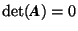 $\det(\mbox{\textit{\textbf{A}}})=0$