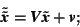 \begin{displaymath} \tilde{\tilde{\mbox{\textit{\textbf{x}}}}} = \mbox{\textit{... ...{\textbf{x}}}}+\mbox{\textit{\textbf{v}}}; \rule{3.7cm} {0cm} \end{displaymath}