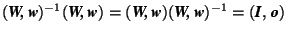 $(\mbox{\textit{\textbf{W,\,w}}})^{-1} (\mbox{\textit{\textbf{W,\,w}}})=(\mbox{\... ...textbf{W,\,w}}})^{-1}=(\mbox{\textit{\textbf{I}}},\,\mbox{\textit{\textbf{o}}})$