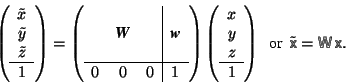 \begin{displaymath}\left( \begin{array}{c}\tilde{x}\\ \tilde{y}\\ \tilde{z}\\ \... ... \tilde{\mbox{$\mos{x}$}}= \mbox{$\mos{W}$}\,\mbox{$\mos{x}$}. \end{displaymath}