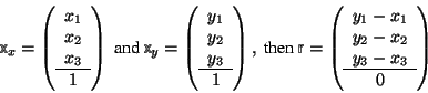 \begin{displaymath}\mbox{$\mos{x}$}_x=\left( \begin{array}{c} x_1\\ x_2\\ x_3\\ ... ...{c} y_1-x_1\\ y_2-x_2\\ y_3-x_3\\ \hline0 \end{array} \right) \end{displaymath}