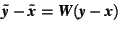 $\tilde{\mbox{\textit{\textbf{y}}}}-\tilde{\mbox{\textit{\textbf{x}}}} =\mbox{\textit{\textbf{W}}}(\mbox{\textit{\textbf{y}}}-\mbox{\textit{\textbf{x}}})$