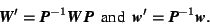 \begin{displaymath} \mbox{\textit{\textbf{W}}}'=\mbox{\textit{\textbf{P}}}^{-1}\... ...}}}'=\mbox{\textit{\textbf{P}}}^{-1}\mbox{\textit{\textbf{w}}}.\end{displaymath}