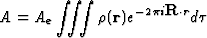 \begin{displaymath} A = A_e \int\int\int \rho(\textbf{r})e^{-2{\pi}i\textbf{R}{\cdot}r}d{\tau}\end{displaymath}