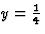 $y = \frac{1}{4}$