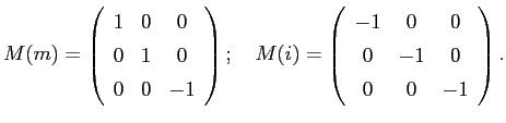 $\displaystyle M(m) = \left(\begin{array}{ccc} 1 & 0 & 0 \\ 0 & 1 & 0\\ 0 &... ...begin{array}{ccc} -1 & 0 & 0 \\ 0 & -1 & 0\\ 0 & 0 & -1\end{array}\right).$