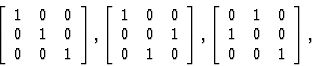 \begin{displaymath} \left[\begin{array} {ccc} 1&0&0\\ 0&1&0\\ 0&0&1\end{array}\r... ...ft[\begin{array} {ccc} 0&1&0\\ 1&0&0\\ 0&0&1\end{array}\right],\end{displaymath}