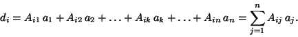 \begin{displaymath}d_i=A_{i1}\,a_1+A_{i2}\,a_2+\ldots+ A_{ik}\,a_k+\ldots+A_{in}\,a_n=\sum_{j=1}^{n} A_{ij}\,a_j. \end{displaymath}