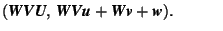 $\displaystyle (\mbox{\textit{\textbf{W}}}\mbox{\textit{\textbf{V}}}\mbox{\texti... ...tbf{W}}}\mbox{\textit{\textbf{v}}} +\mbox{\textit{\textbf{w}}}).\rule{3em}{0ex}$