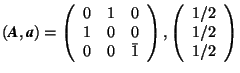 \( (\mbox{\textit{\textbf{A}}}, \mbox{\textit{\textbf{a}}}) = \left( \begin{arr... ...array} \right), \left( \begin{array}{r} 1/2 \\ 1/2 \\ 1/2 \end{array} \right) \)