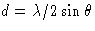 $d = \lambda / 2 \sin \theta$