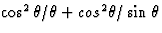 $\cos^2 \theta/\theta + cos^2 \theta/\sin \theta$