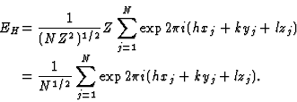 \begin{displaymath} \begin{array} {@{}r@{}l} E_H&\displaystyle= \frac{1}{(NZ^2)^... ...}i(hx_j + ky_j + lz_j).\hbox{\rule{0cm}{12pt}\hfill}\end{array}\end{displaymath}