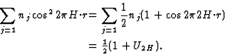 \begin{displaymath} \begin{array} {@{}r@{}l} \displaystyle \sum_{j=1} n_j \cos^2... ...\frac{1}{2}(1+U_{2H}). \hbox{\rule{0cm}{12pt}\hfill}\end{array}\end{displaymath}