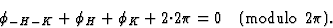 \begin{displaymath} \phi_{-H-K} + \phi_H + \phi_K + 2 {\cdot} 2 {\pi} = 0\quad(\mbox{modulo } 2 {\pi}).\end{displaymath}