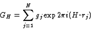 \begin{displaymath} G_H = \sum^N_{j=1} g_j \exp 2 {\pi}i(H{\cdot}r_j)\end{displaymath}