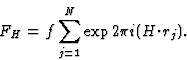 \begin{displaymath} F_H = f \sum^N_{j=1} \exp 2{\pi}i(H{\cdot}r_j).\end{displaymath}