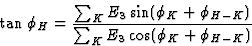 \begin{displaymath} \tan \phi_H = \frac{\sum_K E_3 \sin (\phi_K + \phi_{H-K})}{\sum_K E_3 \cos (\phi_K + \phi_{H-K})}\end{displaymath}