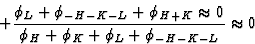 \begin{displaymath} +\frac{\phi_L + \phi_{-H-K-L} + \phi_{H+K} \approx 0}{\phi_H + \phi_K + \phi_L + \phi_{-H-K-L}} \approx 0\end{displaymath}