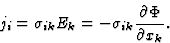 \begin{displaymath} j_i = \sigma_{ik}E_k = -\sigma_{ik}\frac{\partial\Phi}{\partial{x}_k}. \end{displaymath}