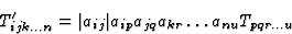 \begin{displaymath} T^{\prime}_{ijk...n} = \vert a_{ij}\vert a_{ip}a_{jq}a_{kr}\dots a_{nu}T_{pqr...u} \end{displaymath}