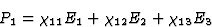 \begin{displaymath} P_1 = \chi_{11}E_1 + \chi_{12}E_2 + \chi_{13}E_3\end{displaymath}