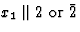 $x_1 \parallel 2\mbox{ or }\=2$