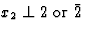 $x_2 \perp 2\mbox{ or }\=2$