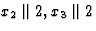 $x_2 \parallel 2, x_3 \parallel 2$