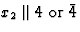 $x_2 \parallel 4\mbox{ or }\=4$