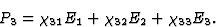 \begin{displaymath} P_3 = \chi_{31}E_1 + \chi_{32}E_2 + \chi_{33}E_3.\end{displaymath}