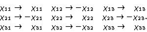 \begin{displaymath} \begin{array} {ccc} \chi_{11} \rightarrow \phantom{-}\chi_{1... ...i_{32} & \chi_{33} \rightarrow \phantom{-}\chi_{33}\end{array} \end{displaymath}