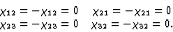 \begin{displaymath} \begin{array} {cc} \chi_{12} = -\chi_{12} = 0 & \chi_{21} = ... ...{23} = -\chi_{23} = 0 & \chi_{32} = -\chi_{32} = 0.\end{array} \end{displaymath}