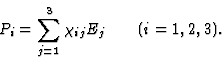 \begin{displaymath} P_i = \sum^3_{j=1} {\chi}_{ij}E_j \qquad (i = 1, 2, 3).\end{displaymath}