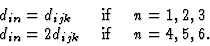 \begin{displaymath} \begin{array} {lcl} d_{in} = d_{ijk} & \mbox{ if } & n = 1, 2, 3 \\ d_{in} = 2d_{ijk} & \mbox{ if } & n = 4, 5, 6.\end{array}\end{displaymath}