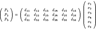 \begin{displaymath} \left(\begin{array} {c} P_1\\ P_2\\ P_3\end{array}\right)=\l... ...2\\ \sigma_3\\ \sigma_4\\ \sigma_5\\ \sigma_6\end{array}\right)\end{displaymath}